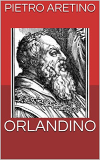 Pietro Aretino — ORLANDINO (Italian Edition)