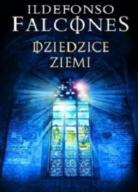 Ildefonso Falcones — Dziedzice Ziemi