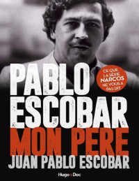 Juan pablo Escobar — Pablo Escobar Mon père (French Edition)