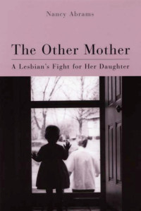 Nancy Abrams — The Other Mother: A Lesbian's Fight for Her Daughter