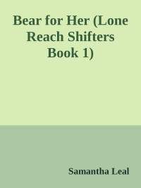 Samantha Leal — Bear for Her (Lone Reach Shifters Book 1)