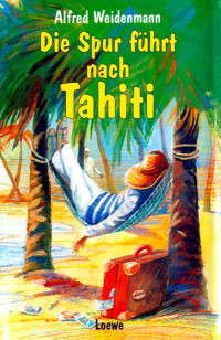 Weidenmann, Alfred — Die Spur führt nach Tahiti