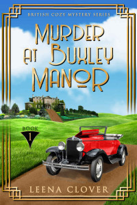 Leena Clover — Murder at Buxley Manor: A 1920s Historical British Mystery (British Cozy Mystery Series)