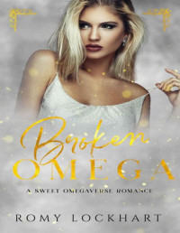 Romy Lockhart — Broken Omega: A Sweet Omegaverse Romance