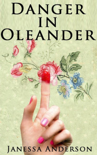 Janessa Anderson [Anderson, Janessa] — Danger In Oleander: A Cowboy's Heart Novel