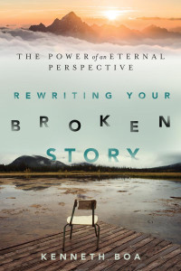 Kenneth Boa — Rewriting Your Broken Story: The Power of an Eternal Perspective