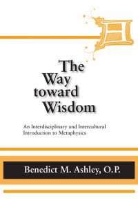 Benedict M. Ashley, O.P.; — Way Toward Wisdom, The