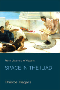 Unknown — Tsagalis, Christos. From Listeners to Viewers: Space in the Iliad