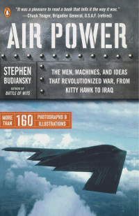 Stephen Budiansky — Air Power: The Men, Machines, and Ideas That Revolutionized War, From Kitty Hawk to Iraq