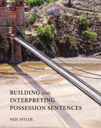 Neil Myler — Building and Interpreting Possession Sentences