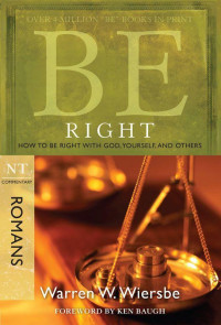 Warren W. Wiersbe [Wiersbe, Warren W.] — Be Right (Romans)