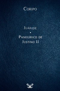 Flavio Cresconio Coripo — Juánide & Panegírico de Justino II