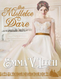 Emma V Leech — The Mistletoe Dare (Daring Daughters Book 8)