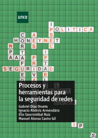 CASTRO GIL Manuel Alonso    , DÍAZ ORUETA Gabriel     , ALZÓRRIZ ARMENDÁRIZ Ignacio    , SANCRISTÓBAL RUIZ Elio — PROCESOS Y HERRAMIENTAS PARA LA SEGURIDAD DE REDES