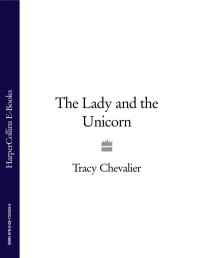 Chevalier, Tracy — The Lady and the Unicorn