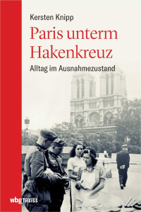 Kersten Knipp; — Paris unterm Hakenkreuz