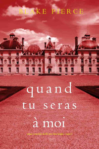 Blake Pierce — Quand tu seras à moi (Roman à mystère du FBI avec Finn Wright – Tome 1) (French Edition)