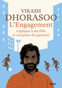 Dhorasoo, Vikash — L’engagement expliqué à ma fille et ses potes du quartier