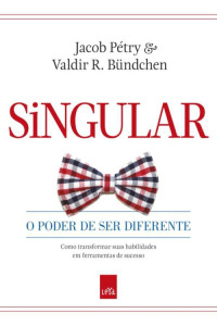 Jacob Pétry & Valdir R. Bündchen — Singular: O Poder de ser Diferente