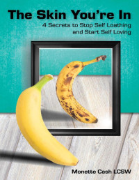 Monette Cash — The Skin You're In: 4 Secrets to Stop Self Loathing and Start Self Loving