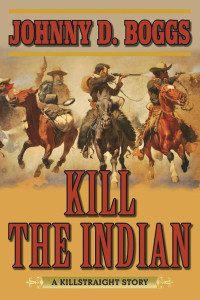 Johnny D. Boggs — Killstraight; Kill the Indian