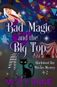 Misty Bane — Bad Magic and the Big Top (Blackwood Bay Witches Mystery 2)