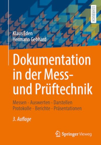 Klaus Eden, Hermann Gebhard — Dokumentation in der Mess- und Prüftechnik: Messen - Auswerten - Darstellen Protokolle - Berichte - Präsentationen