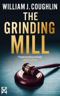 William J. Coughlin — THE GRINDING MILL a gripping legal thriller