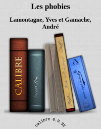 Lamontagne, Yves & Gamache, André — Les phobies