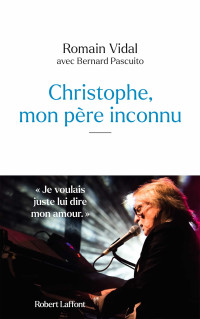 Romain Vidal, Bernard Pascuito — Christophe, mon père inconnu