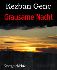 Kezban Genc — Grausame Nacht