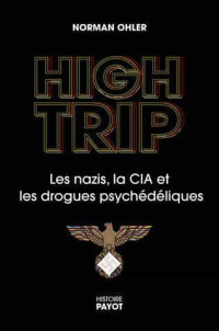 Norman Ohler — High Trip - Les nazis, la CIA et les drogues psychédéliques