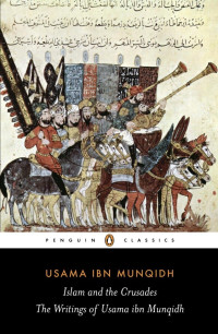 Usama Ibn Munqidh — The Book of Contemplation: Islam and the Crusades (Penguin Classics)
