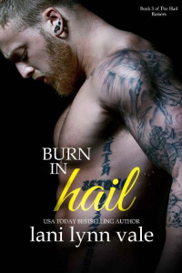 Lani Lynn Vale — Burn in Hail (The Hail Raisers Book 3)