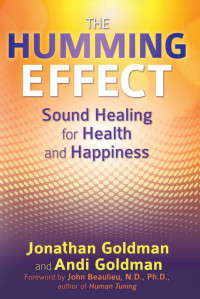 Jonathan Goldman & Andi Goldman — The Humming Effect: Sound Healing for Health and Happiness