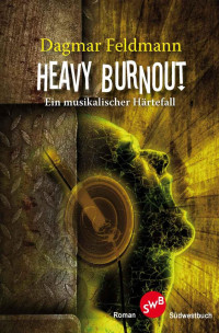Feldmann, Dagmar [Feldmann, Dagmar] — Heavy Burnout - Ein musikalischer Härtefall