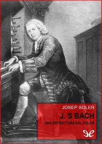 Josep Soler — J. S. Bach. Una estructura del dolor