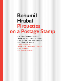 Hrabal, Bohumil, Short, David, Szigeti, László — Pirouettes on a Postage Stamp: An Interview Novel with Questions Asked and Answers Recorded by László Szigeti