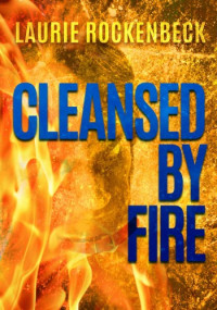 Rockenbeck, Laurie — Cleansed by Fire (Grunge City Mysteries Book 2)