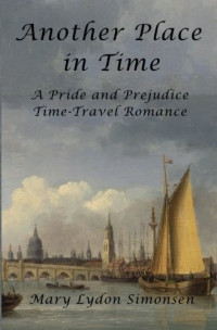 Mary Lydon Simonsen — Another Place in Time: A Pride and Prejudice Time-Travel Romance
