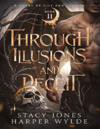 Stacy Jones & Harper Wylde — Through Illusions and Deceit (A Court of Gilt and Shadow Book 2)