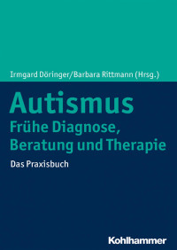 Irmgard Döringer & Barbara Rittmann — Autismus: Frühe Diagnose, Beratung und Therapie