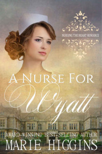 Marie Higgins [Higgins, Marie] — A Nurse for Wyatt