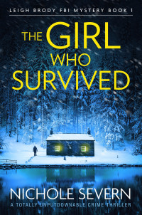 Nichole Severn — The Girl Who Survived: A totally unputdownable crime thriller (Leigh Brody FBI Mystery Book 1)