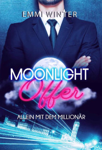 Emmi Winter — Moonlight Offer: Allein mit dem Millionär (German Edition)