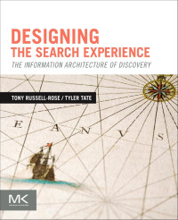 Tony Russell-Rose & Tyler Tate — Designing the Search Experience: The Information Architecture of Discovery