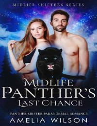 Amelia Wilson — Midlife Panther's Last Chance: Panther Shifter Paranormal Romance (Midlife Shifters Series Book 8)