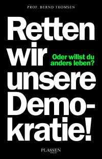 Bernd Thomsen — Retten wir unsere Demokratie! Oder willst du anders leben?