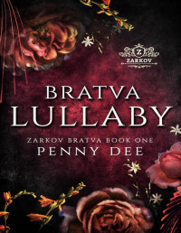 PENNY DEE — ZARKOV BRATVA 01 - BRATVA LULLABY