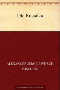 Puschkin, Alexander Sergejewitsch — Die Russalka